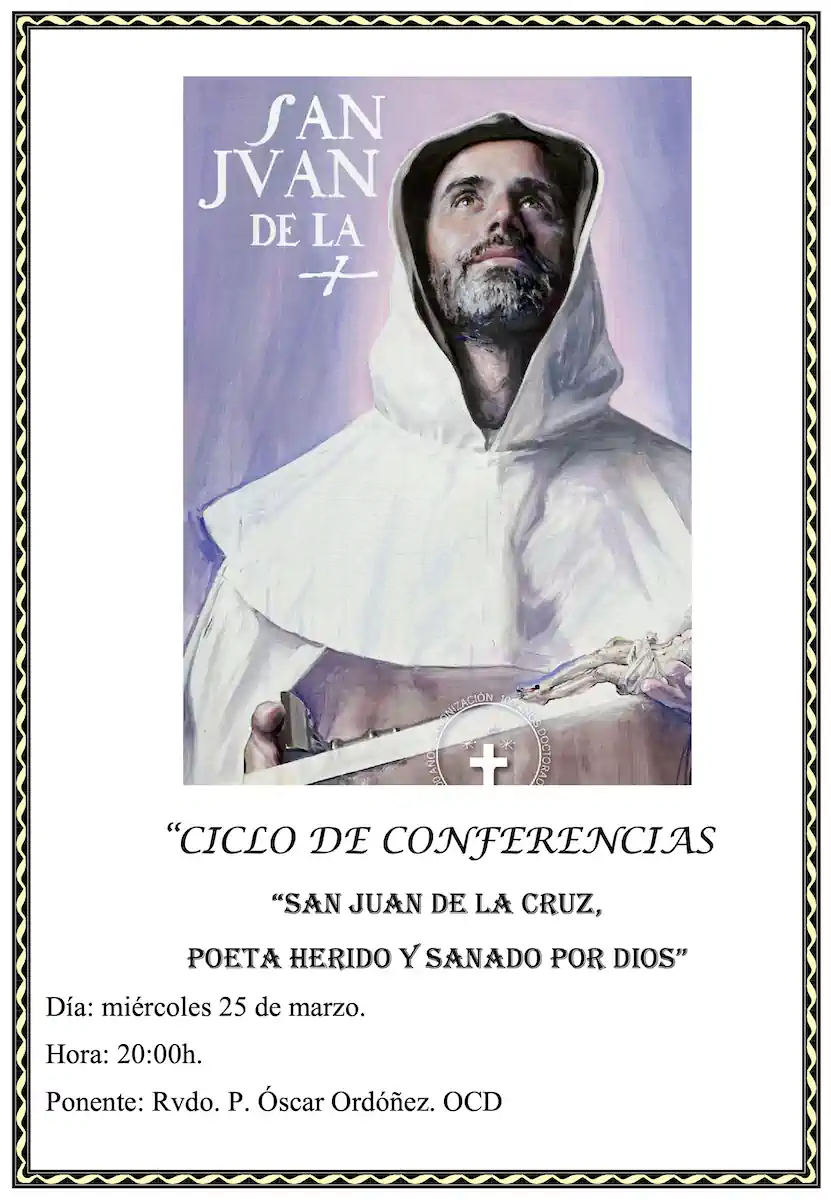 Tercera conferencia «San Juan de la Cruz, poeta herido y sanado por Dios» Tercera conferencia «San Juan de la Cruz, poeta herido y sanado por Dios»
